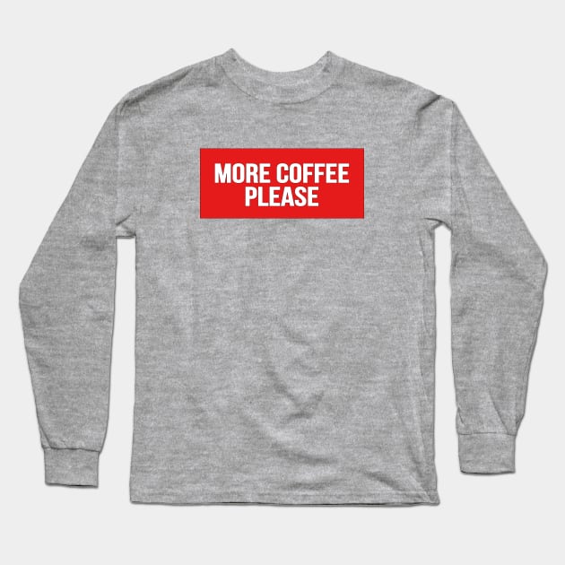 More Coffee Please funny cute coffee lover Shirts Long Sleeve T-Shirt by patroart